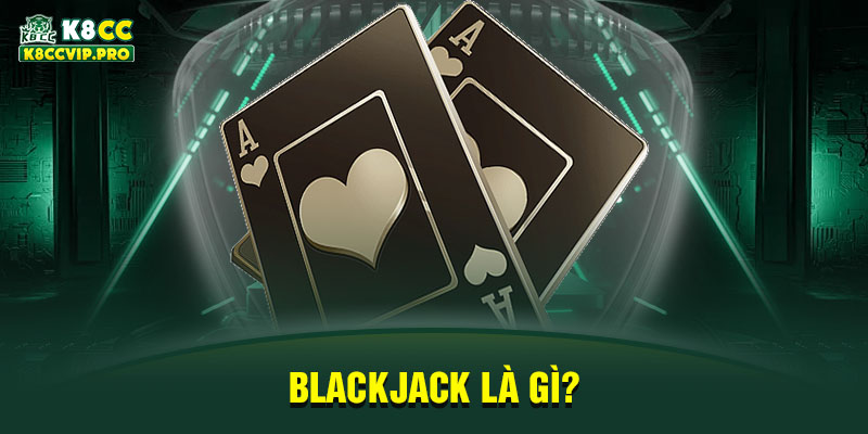 Blackjack là gì?