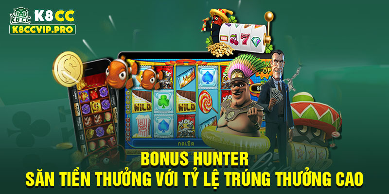 Bonus Hunter: Săn tiền thưởng với tỷ lệ trúng thưởng cao và jackpot khủng