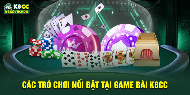 Các trò chơi nổi bật tại game bài K8CC