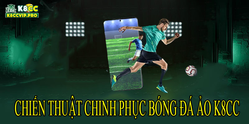 Chiến thuật chinh phục bóng đá ảo K8CC