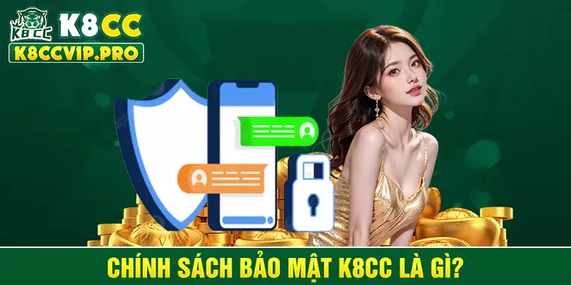 Chính sách bảo mật k8cc là gì?