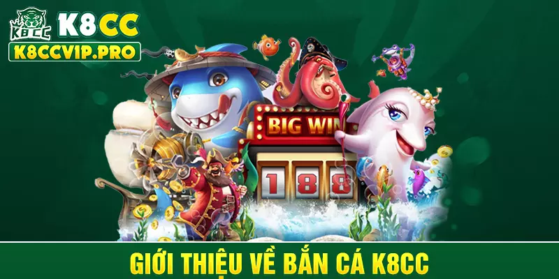 Giới thiệu về bắn cá K8CC