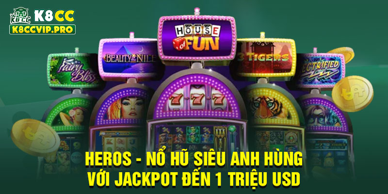 Heros – Trải nghiệm nổ hũ siêu anh hùng với jackpot đến 1 triệu USD