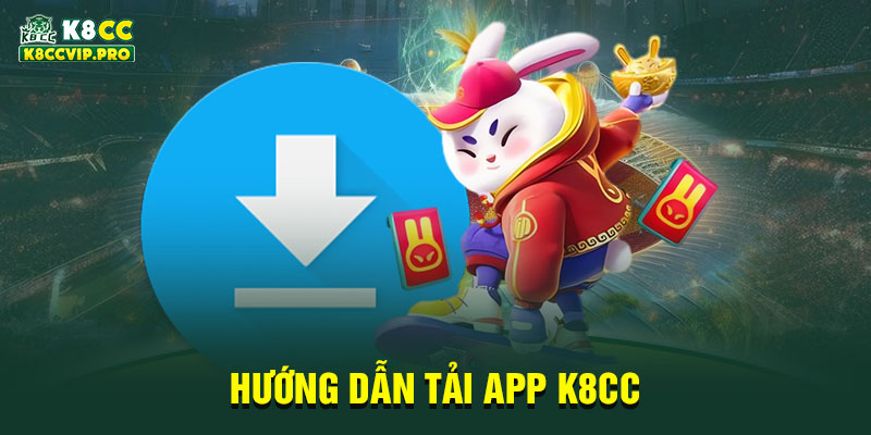 Hướng dẫn tải app K8CC