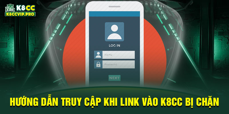 Hướng dẫn truy cập khi link vào K8CC bị chặn