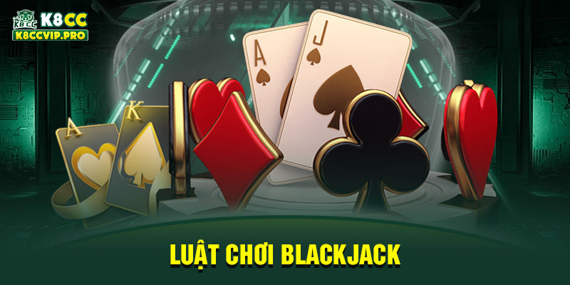 Luật chơi Blackjack