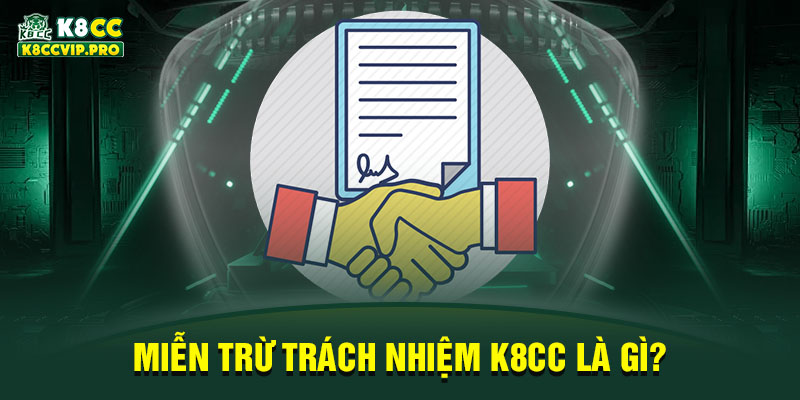 Miễn trừ trách nhiệm K8CC là gì?