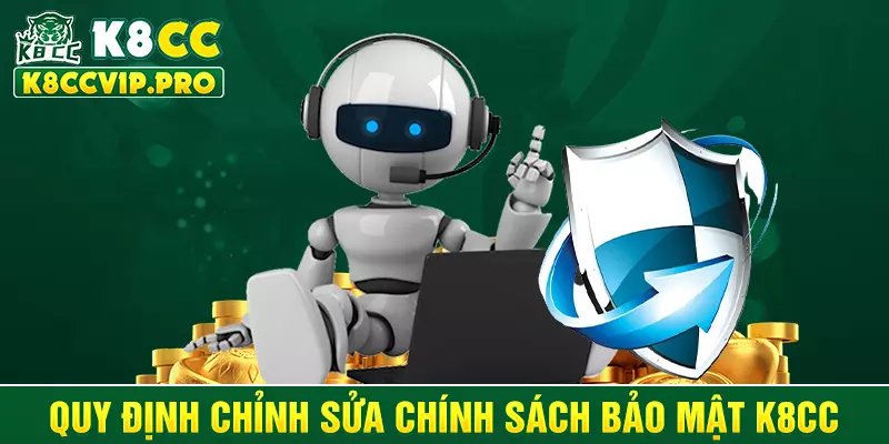 Quy định chỉnh sửa chính sách bảo mật K8CC