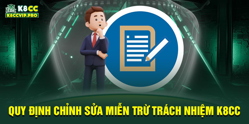 Quy định chỉnh sửa miễn trừ trách nhiệm K8CC