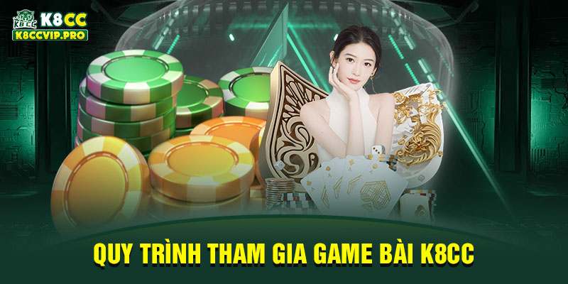 Quy trình tham gia game bài K8CC