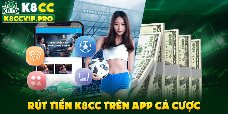 Rút tiền K8CC trên app cá cược