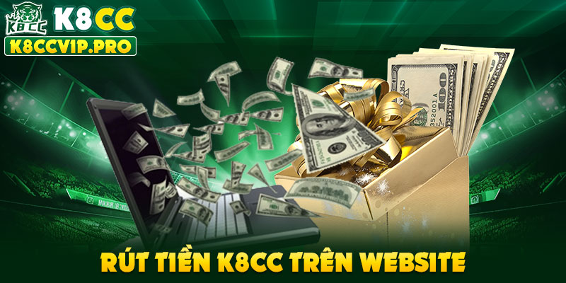 Rút tiền K8CC trên website