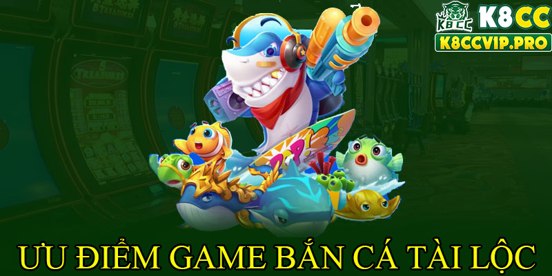 Ưu điểm của game bắn cá tài lộc